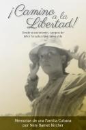 !Camino A La Libertad! di Barnet Kircher Nery Barnet Kircher edito da Halo Publishing International