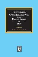 Free Negro Owners of Slaves in the United States in 1830 di Carter G. Woodson edito da SOUTHERN HISTORICAL PR INC