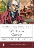 The Missionary Fellowship of William Carey di Michael A. G. Haykin edito da REFORMATION TRUST PUB