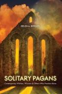 Solitary Pagans: Contemporary Witches, Wiccans, and Others Who Practice Alone di Helen A. Berger edito da UNIV OF SOUTH CAROLINA PR