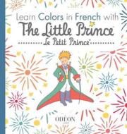 Learn Colors in French with The Little Prince di Antoine De Saint-Exupery edito da LIGHTNING SOURCE INC
