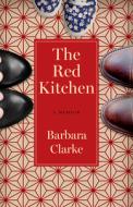 The Red Kitchen: A Memoir di Barbara Clarke edito da SHE WRITES PR