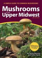 Mushrooms of the Upper Midwest: A Simple Guide to Common Mushrooms di Teresa Marrone, Kathy Yerich edito da ADVENTUREKEEN