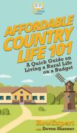 Affordable Country Life 101: A Quick Gui di HOWEXPERT, edito da Lightning Source Uk Ltd