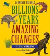 Billions of Years, Amazing Changes: The Story of Evolution di Laurence Pringle edito da ASTRA HOUSE