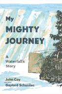 My Mighty Journey: A Waterfall's Story di John Coy edito da MINNESOTA HISTORICAL SOC PR