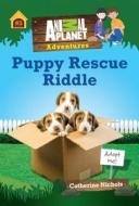 Puppy Rescue Riddle (Animal Planet Adventures Chapter Book #3) di Animal Planet, Catherine Nichols edito da Animal Planet