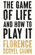 The Game of Life and How to Play It di Florence Scovel Shinn edito da LIGHTNING SOURCE INC