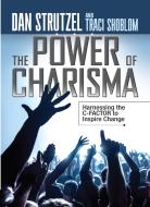 The Power of Charisma: Harnessing the C-Factor to Inspire Change di Dan Strutzel, Traci Shoblom edito da G&D MEDIA