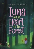 Luna and the Heart of the Forest di Adam Karlin edito da BREAKWATER BOOKS