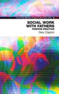Social Work With Fathers di Gary Clapton edito da Dunedin Academic Press