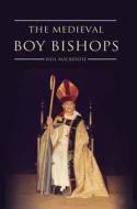The Medieval Boy Bishops di Neil Mackenzie edito da Troubador Publishing