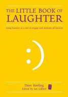 The Little Book of Laughter di Dave Keeling edito da Independent Thinking Press