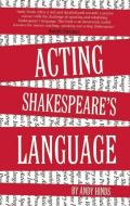 Acting Shakespeare's Language di Andy Hinds edito da Oberon Books Ltd