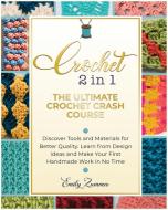 The Ultimate Crochet Crash Course di ZUMMER EMILY ZUMMER edito da Nicola Della Pina