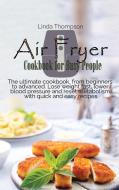 AIR FRYER COOKBOOK FOR BUSY PEOPLE: THE di LINDA THOMPSON edito da LIGHTNING SOURCE UK LTD