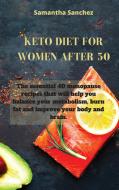 KETO DIET FOR WOMEN AFTER 50: THE ESSENT di SAMANTHA SANCHEZ edito da LIGHTNING SOURCE UK LTD