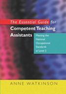 The Essential Guide For Competent Teaching Assistants di Anne Watkinson edito da Taylor & Francis Ltd