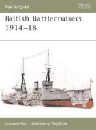 British Battlecruisers 1914-1918 di Lawrence Burr edito da Bloomsbury Publishing PLC
