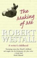 The Making Of Me di Robert Westall edito da Catnip Publishing Ltd
