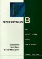 Specification In B: An Introduction Using The B Toolkit di Howard (J P Morgan Corp Haughton, Kevin (.) Lano edito da Imperial College Press