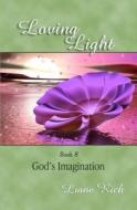 Loving Light Book 8, God's Imagination di Liane Rich edito da Loving Light Books