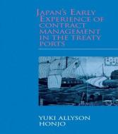 Japan's Early Experience of Contract Management in the Treaty Ports di Yuki Allyson Honjo edito da Taylor & Francis Ltd