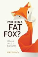 Ever Seen a Fat Fox? di Mike Gibney edito da University College Dublin Press