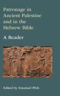 Patronage in Ancient Palestine and in the Hebrew Bible di Emanuel Pfoh edito da Sheffield Phoenix Press Ltd