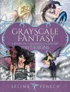 Grayscale Fantasy Coloring Collection di Selina Fenech edito da Fairies and Fantasy Pty Ltd