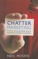 Chatter Marketing: Putting the Relationship Back in Customer Relationship Management di Neil Rosen edito da EMERALD BOOK CO