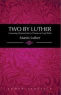 Two by Luther: Concerning Christian Liberty & Treatise on Good Works di Martin Luther edito da Lumen Christian Products