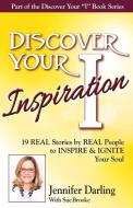 Discover Your Inspiration Jennifer Darling Edition di Jennifer Darling, Sue Brooke edito da Getting What you want Publishing