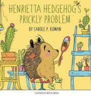 Henrietta Hedgehog's Prickly Problem di Carole P. Roman edito da CHELSHIRE INC