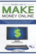 The Real Way to Make Money Online: How to Sell on Amazon & More for Beginners & Advanced. Make Money From Home & Create a Passive Income. 9 Legit Ways di Kevin Maguire edito da LIGHTNING SOURCE INC