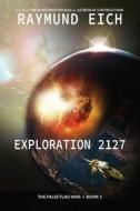 EXPLORATION 2127 di RAYMUND EICH edito da LIGHTNING SOURCE UK LTD
