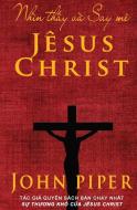 Nhìn th¿y và Say mê Jêsus Christ di John Piper edito da Tien Phong Ministries