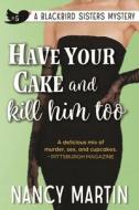 Have Your Cake and Kill Him Too di Nancy Martin edito da LIGHTNING SOURCE INC