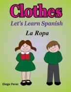 Let's Learn Spanish: Clothes di Diego Perez edito da Createspace Independent Publishing Platform