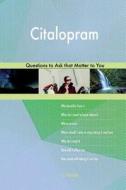 Citalopram 598 Questions to Ask That Matter to You di G. J. Blokdijk edito da Createspace Independent Publishing Platform
