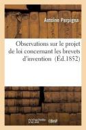 Observations Sur Le Projet de Loi Concernant Les Brevets D'Invention di Perpigna-A edito da Hachette Livre - Bnf