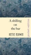 A Shilling on the Bar: Australian yarns and tall tales di Hettie Ashwin edito da LIGHTNING SOURCE INC