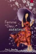 Femme de Dieu Audacieuse di Ann L. Beaulieu edito da Editions Cruciforme