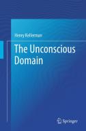The Unconscious Domain di Henry Kellerman edito da Springer International Publishing