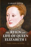 The Reign And Life Of Queen Elizabeth I di Carole Levin edito da Springer Nature Switzerland AG