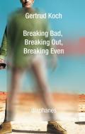 Breaking Bad, Breaking Out, Breaking Even di Gertrud Koch edito da Diaphanes Ag