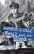 Heul doch den Mond an di Werner J. Egli edito da ARAVAIPA-Verlag