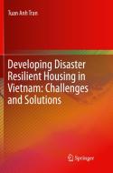 Developing Disaster Resilient Housing In Vietnam: Challenges And Solutions di Tuan Anh Tran edito da Springer International Publishing Ag