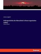 Kulturgeschichte der Menschheit in ihrem organischen Aufbau di Julius Lippert edito da hansebooks