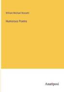 Humorous Poems di William Michael Rossetti edito da Anatiposi Verlag